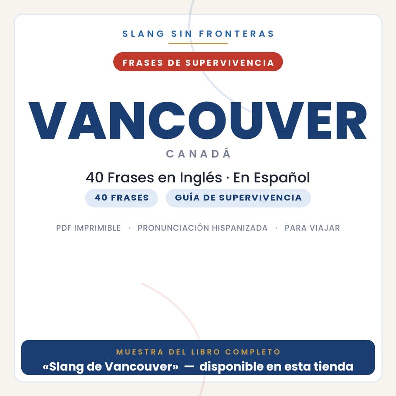 K&ouml;nnte beinhalten: Ein digitales Dokumentencover mit dem Titel SLANG SIN FRONTERAS VANCOUVER CANAD&Aacute;, das 40 Frases en Ingl&eacute;s &middot; En Espa&ntilde;ol enth&auml;lt, einen &Uuml;berlebensf&uuml;hrer f&uuml;r Reisende. Der Text umfasst PDF IMPRIMIBLE, PRONUNCIACI&Oacute;N HISPANIZADA und MUESTRA DEL LIBRO COMPLETO.