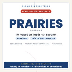 Op de afbeelding: Een digitaal documentomslag met de titel SLANG SIN FRONTERAS, FRASES DE SUPERVIVENCIA, PRAIRIES CANAD&Aacute;, 40 Frases en Ingl&eacute;s &middot; En Espa&ntilde;ol, 40 FRASES, GU&Iacute;A DE SUPERVIVENCIA, PDF IMPRIMIBLE, PRONUNCIACI&Oacute;N HISPANIZADA, PARA VIAJAR, MUESTRA DEL LIBRO COMPLETO.