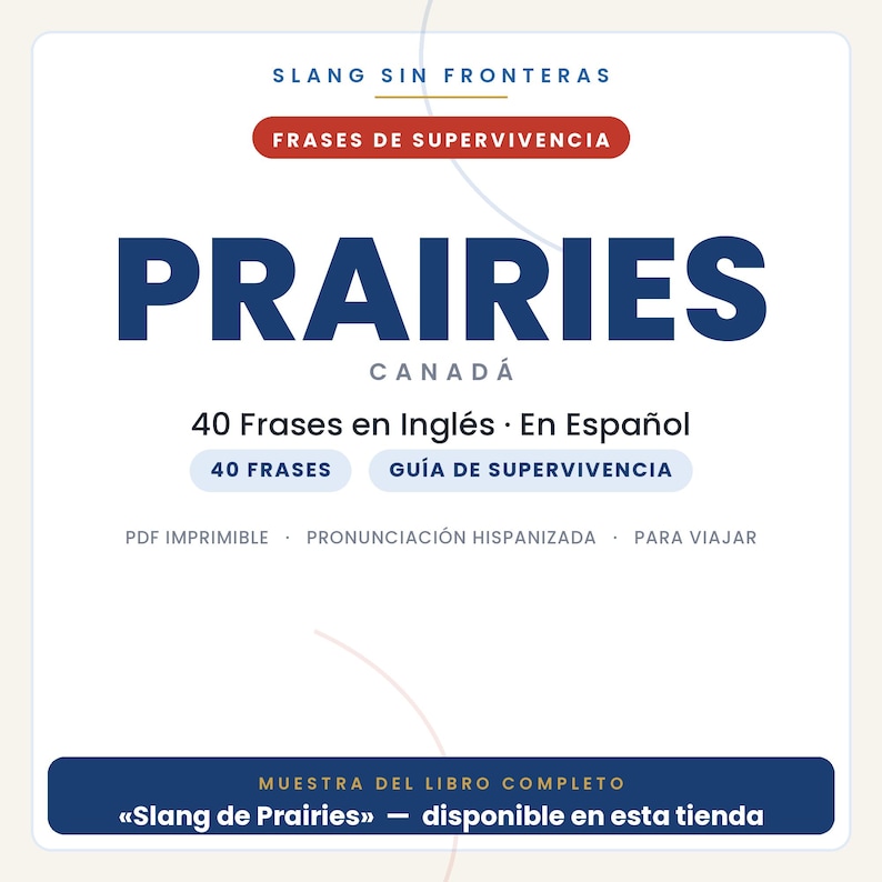 Op de afbeelding: Een digitaal documentomslag met de titel SLANG SIN FRONTERAS, FRASES DE SUPERVIVENCIA, PRAIRIES CANAD&Aacute;, 40 Frases en Ingl&eacute;s &middot; En Espa&ntilde;ol, 40 FRASES, GU&Iacute;A DE SUPERVIVENCIA, PDF IMPRIMIBLE, PRONUNCIACI&Oacute;N HISPANIZADA, PARA VIAJAR, MUESTRA DEL LIBRO COMPLETO.