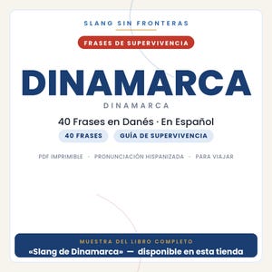 May include: A digital document cover titled Slang Sin Fronteras featuring the text Dinamarca, 40 Frases en Dan&eacute;s, En Espa&ntilde;ol, 40 Frases, Gu&iacute;a de Supervivencia, PDF Imprimible, Pronunciaci&oacute;n Hispanizada, Para Viajar, and Muestra del Libro Completo.
