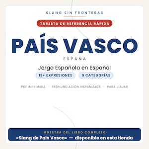 May include: A white digital reference card titled SLANG SIN FRONTERAS PA&Iacute;S VASCO ESPA&Ntilde;A. It features text including TARJETA DE REFERENCIA R&Aacute;PIDA, 19+ EXPRESIONES, 9 CATEGOR&Iacute;AS, PDF IMPRIMIBLE, PRONUNCIACI&Oacute;N HISPANIZADA, PARA VIAJAR, and MUESTRA DEL LIBRO COMPLETO.