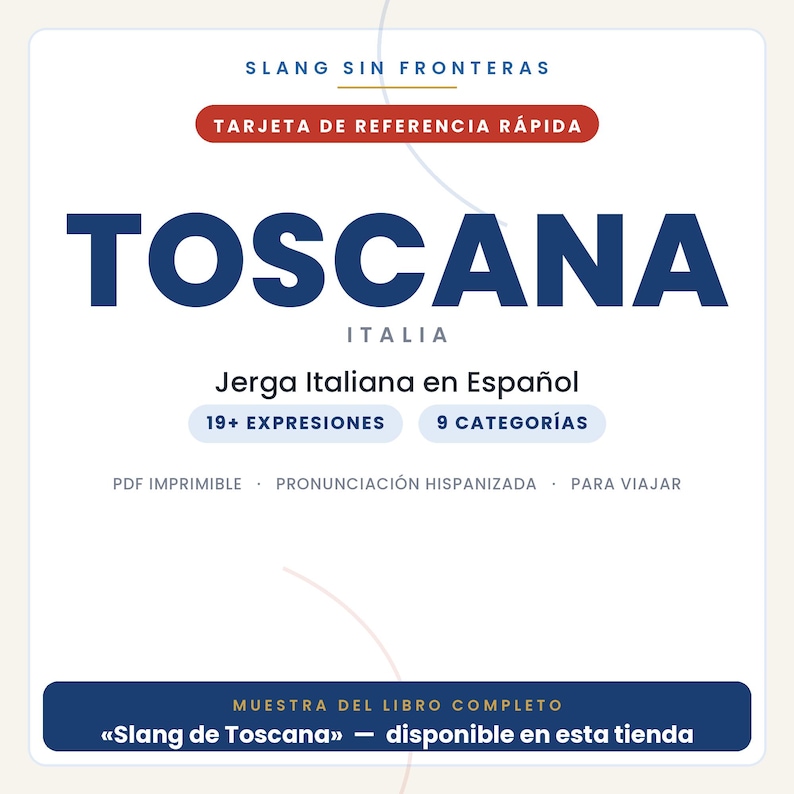 May include: A white quick reference card titled SLANG SIN FRONTERAS TOSCANA ITALIA. It features the text Jerga Italiana en Espa&ntilde;ol, 19+ EXPRESIONES, 9 CATEGOR&Iacute;AS, PDF IMPRIMIBLE, PRONUNCIACI&Oacute;N HISPANIZADA, PARA VIAJAR, and MUESTRA DEL LIBRO COMPLETO.