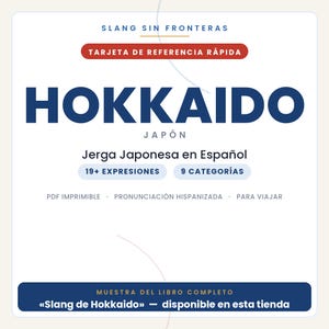 May include: A white digital reference card titled SLANG SIN FRONTERAS HOKKAIDO JAP&Oacute;N. It features text in Spanish including Jerga Japonesa en Espa&ntilde;ol, 19+ EXPRESIONES, 9 CATEGOR&Iacute;AS, and MUESTRA DEL LIBRO COMPLETO Slang de Hokkaido disponible en esta tienda.