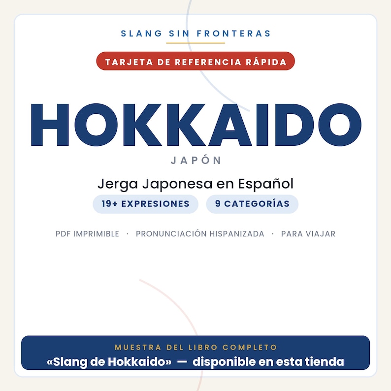 May include: A white digital reference card titled SLANG SIN FRONTERAS HOKKAIDO JAP&Oacute;N. It features text in Spanish including Jerga Japonesa en Espa&ntilde;ol, 19+ EXPRESIONES, 9 CATEGOR&Iacute;AS, and MUESTRA DEL LIBRO COMPLETO Slang de Hokkaido disponible en esta tienda.