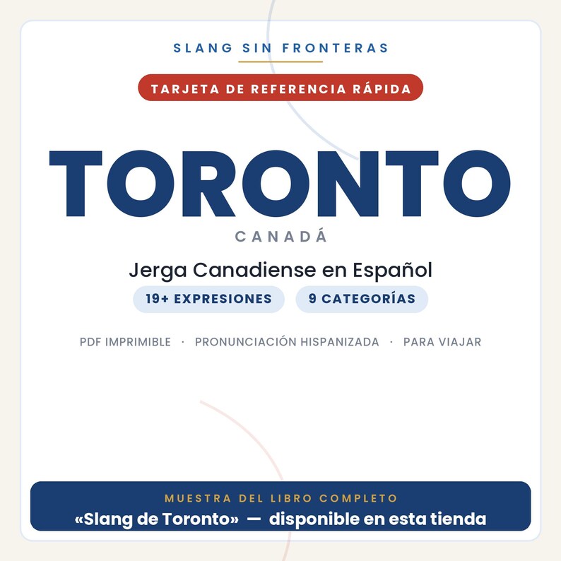 May include: A white digital reference card titled SLANG SIN FRONTERAS and TORONTO CANAD&Aacute;. It features the text Jerga Canadiense en Espa&ntilde;ol, 19+ EXPRESIONES, 9 CATEGOR&Iacute;AS, PDF IMPRIMIBLE, PRONUNCIACI&Oacute;N HISPANIZADA, PARA VIAJAR, and MUESTRA DEL LIBRO COMPLETO.