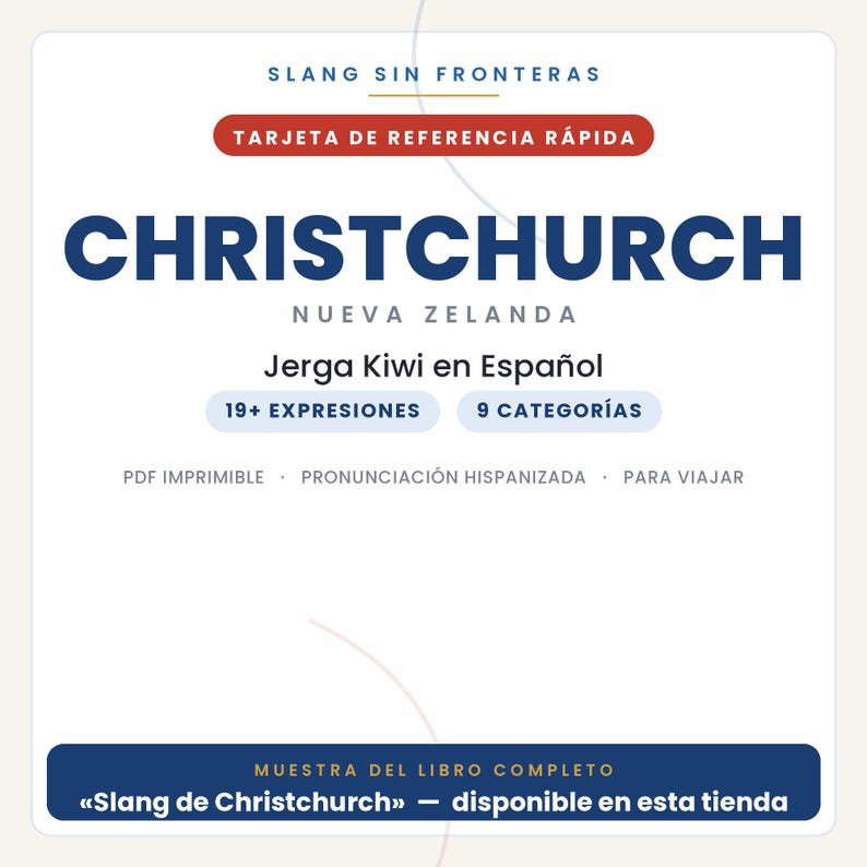 Może przedstawiać: Biała cyfrowa karta referencyjna zatytułowana SLANG SIN FRONTERAS, CHRISTCHURCH NUEVA ZELANDA oraz Jerga Kiwi en Espa&ntilde;ol. Zawiera 19+ EXPRESIONES, 9 CATEGOR&Iacute;AS, PDF IMPRIMIBLE, PRONUNCIACI&Oacute;N HISPANIZADA, PARA VIAJAR oraz niebieski pasek na dole.