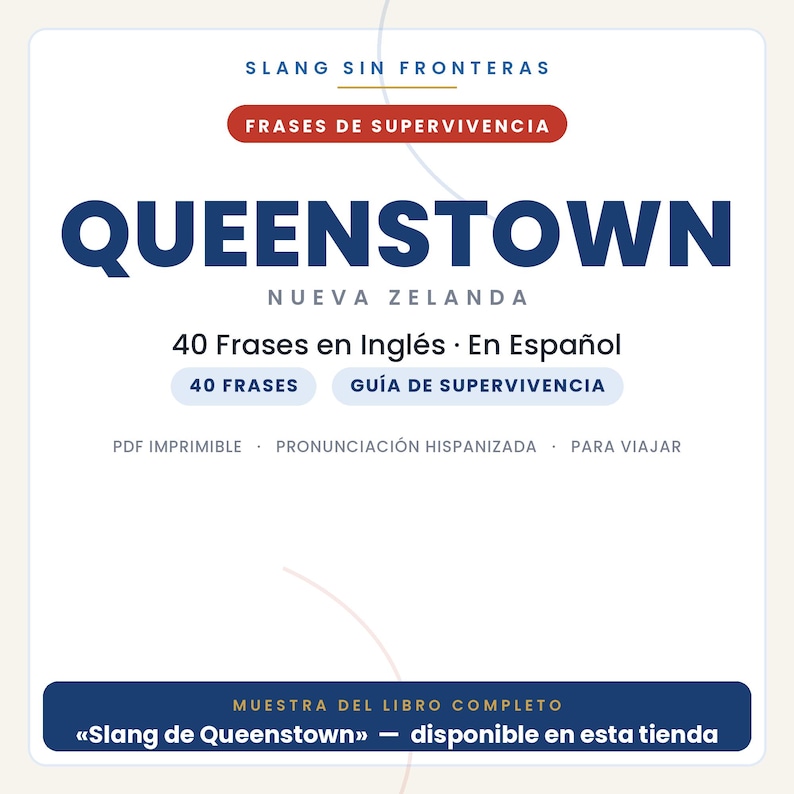May include: A digital document titled SLANG SIN FRONTERAS FRASES DE SUPERVIVENCIA QUEENSTOWN NUEVA ZELANDA. It features 40 Frases en Ingl&eacute;s En Espa&ntilde;ol, 40 FRASES, GU&Iacute;A DE SUPERVIVENCIA, PDF IMPRIMIBLE, PRONUNCIACI&Oacute;N HISPANIZADA, PARA VIAJAR, and MUESTRA DEL LIBRO COMPLETO.