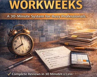 Weekly Review for Real Workweeks – A 30-Minute Productivity System