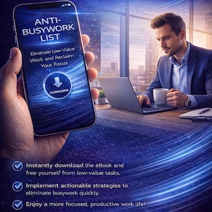 Peut inclure: Publicit&eacute; num&eacute;rique pour un ebook. L'image montre un smartphone affichant "ANTI-BUSYWORK LIST" avec un bouton de t&eacute;l&eacute;chargement. Un homme en costume travaille sur un ordinateur portable. L'annonce promet d'&eacute;liminer les t&acirc;ches &agrave; faible valeur ajout&eacute;e.