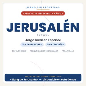 May include: A white digital reference card titled SLANG SIN FRONTERAS featuring the text JERUSAL&Eacute;N ISRAEL, Jerga local en Espa&ntilde;ol, 19+ EXPRESIONES, 9 CATEGOR&Iacute;AS, PDF IMPRIMIBLE, PRONUNCIACI&Oacute;N HISPANIZADA, PARA VIAJAR, and MUESTRA DEL LIBRO COMPLETO.