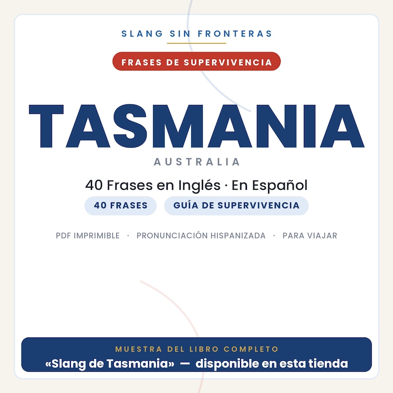 May include: A white digital document cover titled SLANG SIN FRONTERAS FRASES DE SUPERVIVENCIA TASMANIA AUSTRALIA. It includes text stating 40 Frases en Ingl&eacute;s En Espa&ntilde;ol, 40 FRASES, GU&Iacute;A DE SUPERVIVENCIA, PDF IMPRIMIBLE, PRONUNCIACI&Oacute;N HISPANIZADA, PARA VIAJAR.