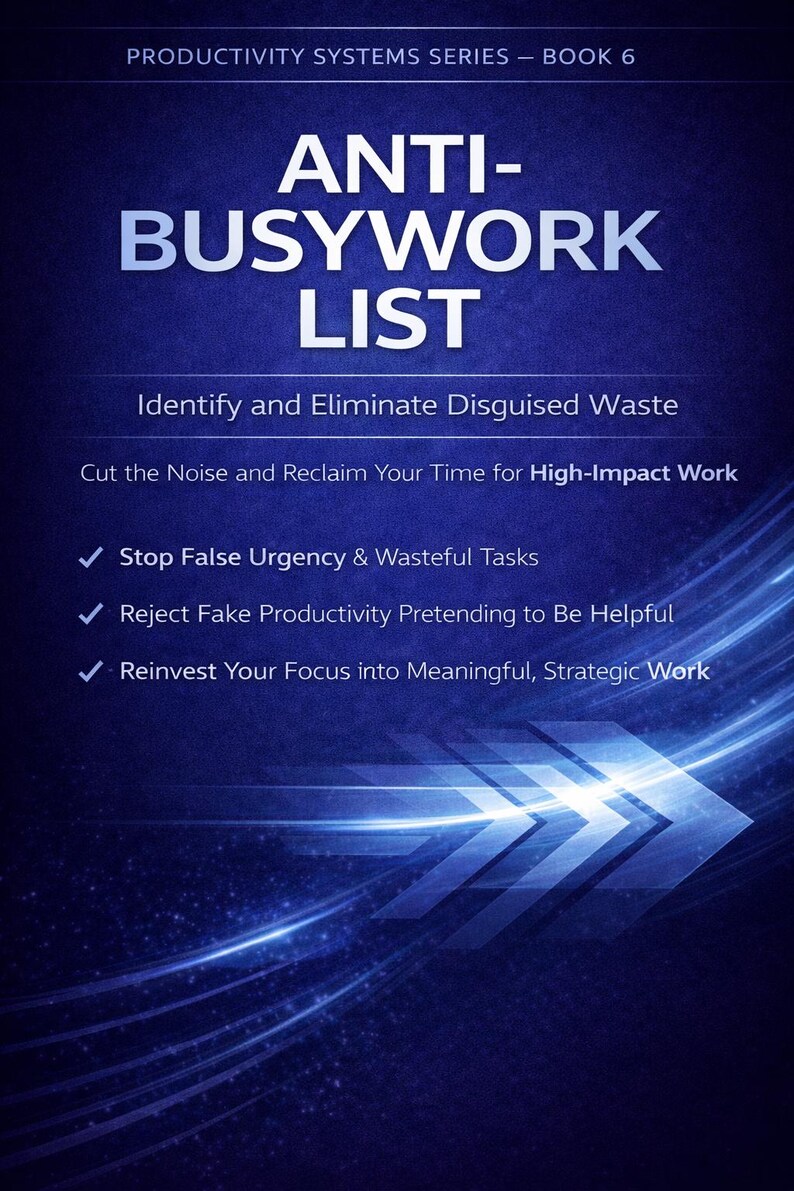 Peut inclure: Couverture de livre avec un fond bleu fonc&eacute; et le titre "ANTI-BUSYWORK LIST" en grandes lettres blanches. La couverture comprend &eacute;galement le texte "Identify and Eliminate Disguised Waste" et des puces sur la productivit&eacute;. Le livre fait partie de la s&eacute;rie "PRODUCTIVITY SYSTEMS SERIES - BOOK 6".