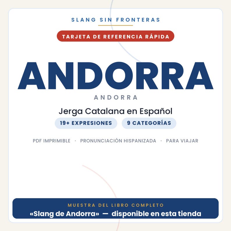May include: A white reference card titled SLANG SIN FRONTERAS TARJETA DE REFERENCIA R&Aacute;PIDA ANDORRA. It features text including Jerga Catalana en Espa&ntilde;ol, 19+ EXPRESIONES, 9 CATEGOR&Iacute;AS, PDF IMPRIMIBLE, PRONUNCIACI&Oacute;N HISPANIZADA, PARA VIAJAR, and MUESTRA DEL LIBRO COMPLETO.