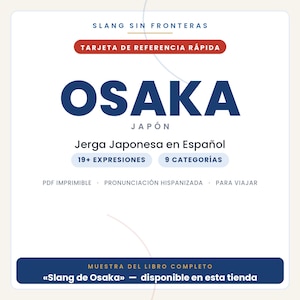 May include: A white digital reference card titled Slang Sin Fronteras, featuring the text OSAKA JAP&Oacute;N, Jerga Japonesa en Espa&ntilde;ol, 19+ EXPRESIONES, 9 CATEGOR&Iacute;AS, PDF IMPRIMIBLE, PRONUNCIACI&Oacute;N HISPANIZADA, PARA VIAJAR, and MUESTRA DEL LIBRO COMPLETO.