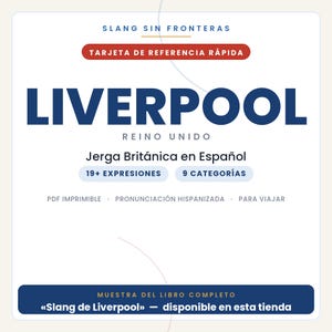 May include: A white digital reference card titled Slang Sin Fronteras featuring the word LIVERPOOL in large blue letters. It includes the text Reino Unido, Jerga Brit&aacute;nica en Espa&ntilde;ol, 19+ expresiones, 9 categor&iacute;as, and Muestra del libro completo.