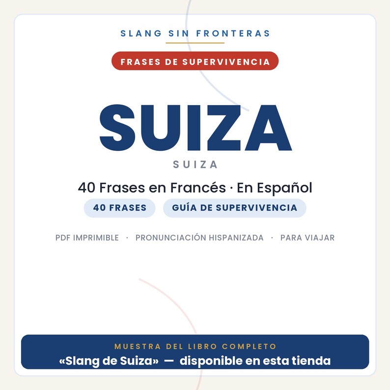 Op de afbeelding: Een digitaal documentomslag met de titel SLANG SIN FRONTERAS FRASES DE SUPERVIVENCIA SUIZA. Het bevat 40 Frases en Franc&eacute;s &middot; En Espa&ntilde;ol, 40 FRASES, GU&Iacute;A DE SUPERVIVENCIA, PDF IMPRIMIBLE, PRONUNCIACI&Oacute;N HISPANIZADA, PARA VIAJAR en MUESTRA DEL LIBRO COMPLETO.