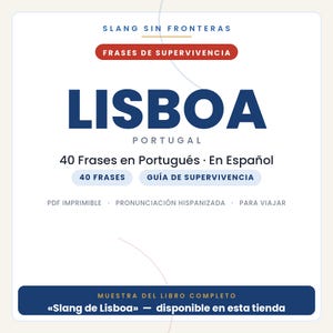 May include: A white digital document titled Slang Sin Fronteras Frases de Supervivencia Lisboa Portugal featuring 40 Frases en Portugu&eacute;s En Espa&ntilde;ol, 40 Frases, Gu&iacute;a de Supervivencia, PDF Imprimible, Pronunciaci&oacute;n Hispanizada, Para Viajar, and Muestra del libro completo.