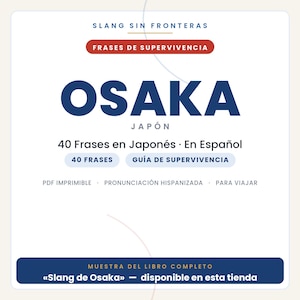 May include: A digital document cover titled SLANG SIN FRONTERAS FRASES DE SUPERVIVENCIA OSAKA JAP&Oacute;N. It features 40 Frases en Japon&eacute;s, En Espa&ntilde;ol, 40 FRASES, GU&Iacute;A DE SUPERVIVENCIA, PDF IMPRIMIBLE, PRONUNCIACI&Oacute;N HISPANIZADA, PARA VIAJAR, and MUESTRA DEL LIBRO COMPLETO.