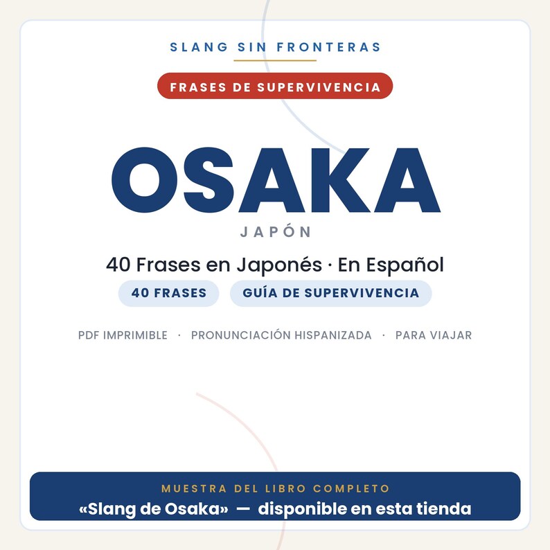 May include: A digital document cover titled SLANG SIN FRONTERAS FRASES DE SUPERVIVENCIA OSAKA JAP&Oacute;N. It features 40 Frases en Japon&eacute;s, En Espa&ntilde;ol, 40 FRASES, GU&Iacute;A DE SUPERVIVENCIA, PDF IMPRIMIBLE, PRONUNCIACI&Oacute;N HISPANIZADA, PARA VIAJAR, and MUESTRA DEL LIBRO COMPLETO.