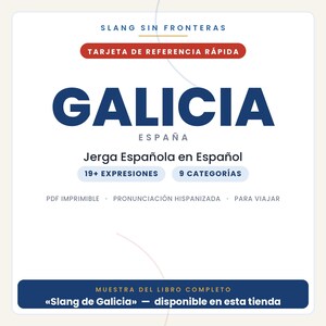 May include: A white reference card titled SLANG SIN FRONTERAS TARJETA DE REFERENCIA R&Aacute;PIDA GALICIA ESPA&Ntilde;A. It features text including Jerga Espa&ntilde;ola en Espa&ntilde;ol, 19+ EXPRESIONES, 9 CATEGOR&Iacute;AS, PDF IMPRIMIBLE, PRONUNCIACI&Oacute;N HISPANIZADA, PARA VIAJAR, and MUESTRA DEL LIBRO COMPLETO Slang de Galicia.