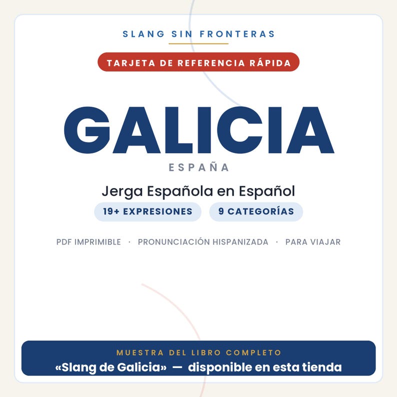 May include: A white reference card titled SLANG SIN FRONTERAS TARJETA DE REFERENCIA R&Aacute;PIDA GALICIA ESPA&Ntilde;A. It features text including Jerga Espa&ntilde;ola en Espa&ntilde;ol, 19+ EXPRESIONES, 9 CATEGOR&Iacute;AS, PDF IMPRIMIBLE, PRONUNCIACI&Oacute;N HISPANIZADA, PARA VIAJAR, and MUESTRA DEL LIBRO COMPLETO Slang de Galicia.