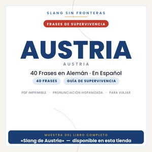 May include: A digital document cover titled SLANG SIN FRONTERAS FRASES DE SUPERVIVENCIA AUSTRIA. It features 40 Frases en Alem&aacute;n &middot; En Espa&ntilde;ol, 40 FRASES, GU&Iacute;A DE SUPERVIVENCIA, PDF IMPRIMIBLE, PRONUNCIACI&Oacute;N HISPANIZADA, PARA VIAJAR and MUESTRA DEL LIBRO COMPLETO.