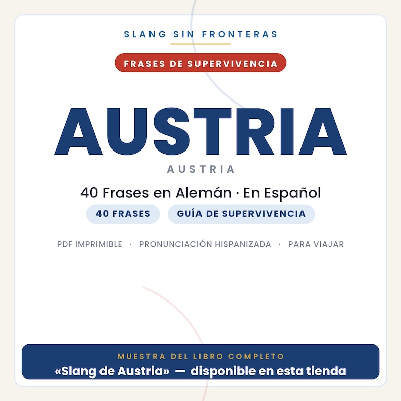 May include: A digital document cover titled SLANG SIN FRONTERAS FRASES DE SUPERVIVENCIA AUSTRIA. It features 40 Frases en Alem&aacute;n &middot; En Espa&ntilde;ol, 40 FRASES, GU&Iacute;A DE SUPERVIVENCIA, PDF IMPRIMIBLE, PRONUNCIACI&Oacute;N HISPANIZADA, PARA VIAJAR and MUESTRA DEL LIBRO COMPLETO.
