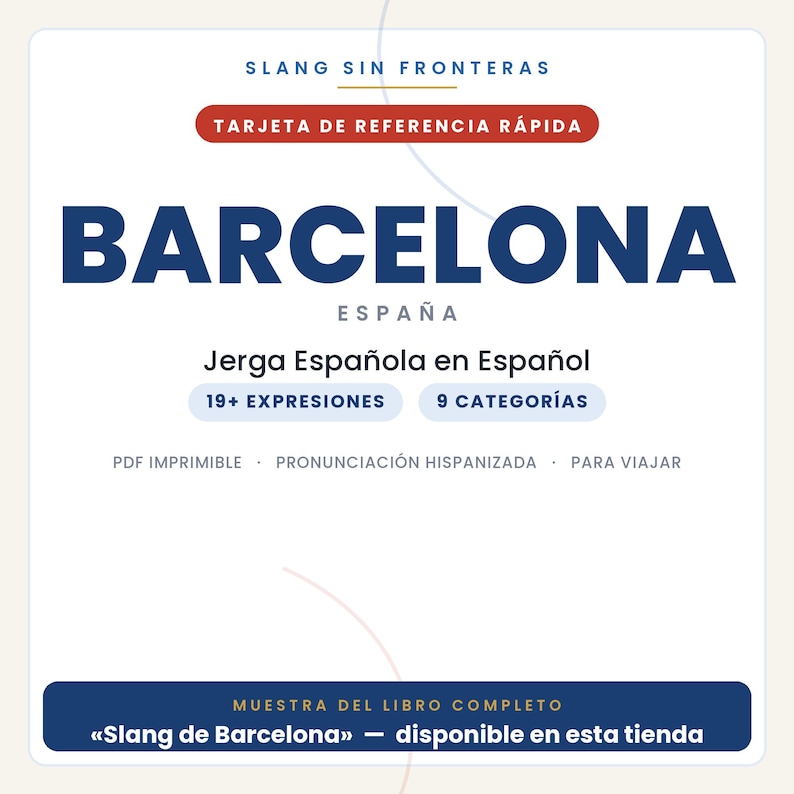 Puede incluir: Una tarjeta de referencia blanca titulada SLANG SIN FRONTERAS BARCELONA ESPA&Ntilde;A. Incluye el texto Jerga Espa&ntilde;ola en Espa&ntilde;ol, 19+ EXPRESIONES, 9 CATEGOR&Iacute;AS, PDF IMPRIMIBLE, PRONUNCIACI&Oacute;N HISPANIZADA, PARA VIAJAR y MUESTRA DEL LIBRO COMPLETO.
