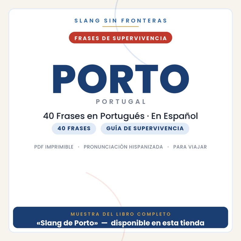 May include: A digital document cover titled SLANG SIN FRONTERAS, FRASES DE SUPERVIVENCIA, PORTO PORTUGAL, 40 Frases en Portugu&eacute;s &middot; En Espa&ntilde;ol, 40 FRASES, GU&Iacute;A DE SUPERVIVENCIA, PDF IMPRIMIBLE, PRONUNCIACI&Oacute;N HISPANIZADA, PARA VIAJAR, MUESTRA DEL LIBRO COMPLETO.