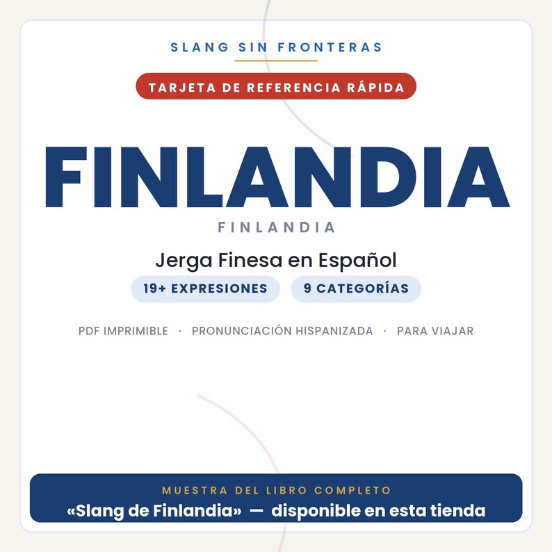 May include: A white digital reference card titled FINLANDIA with dark blue text. It features the phrases Slang Sin Fronteras, Tarjeta de Referencia R&aacute;pida, Jerga Finesa en Espa&ntilde;ol, 19+ Expresiones, 9 Categor&iacute;as, and Muestra del Libro Completo.