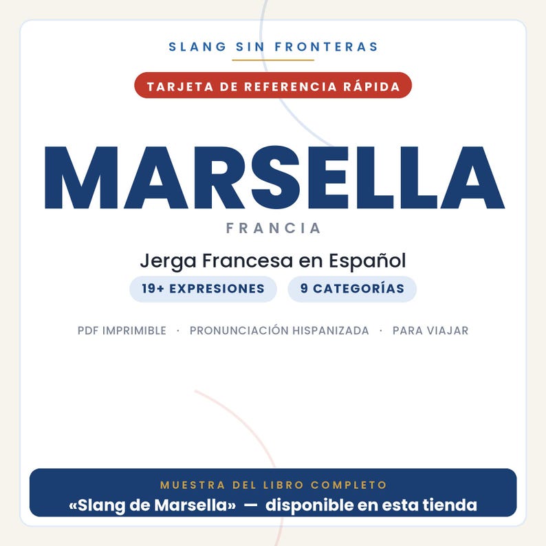 May include: A white digital reference card titled SLANG SIN FRONTERAS MARSELLA FRANCIA. It features text in Spanish including Jerga Francesa en Espa&ntilde;ol, 19+ EXPRESIONES, 9 CATEGOR&Iacute;AS, PDF IMPRIMIBLE, PRONUNCIACI&Oacute;N HISPANIZADA, PARA VIAJAR, and MUESTRA DEL LIBRO COMPLETO.