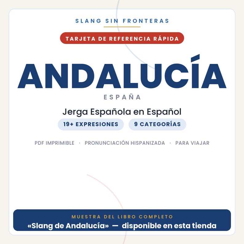 Peut inclure: Une carte de r&eacute;f&eacute;rence blanche intitul&eacute;e SLANG SIN FRONTERAS ANDALUC&Iacute;A ESPA&Ntilde;A. Elle pr&eacute;sente du texte incluant TARJETA DE REFERENCIA R&Aacute;PIDA, Jerga Espa&ntilde;ola en Espa&ntilde;ol, 19+ EXPRESIONES, 9 CATEGOR&Iacute;AS, PDF IMPRIMIBLE, PRONUNCIACI&Oacute;N HISPANIZADA, PARA VIAJAR et MUESTRA DEL LIBRO COMPLETO Slang de Andaluc&iacute;a.