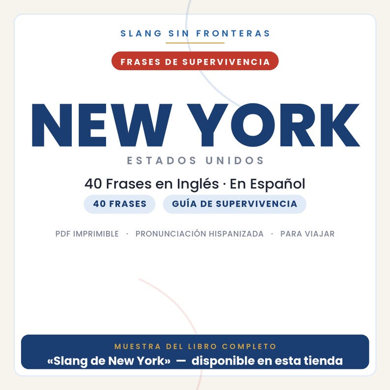Op de afbeelding: Een digitaal documentomslag met de titel SLANG SIN FRONTERAS FRASES DE SUPERVIVENCIA NEW YORK ESTADOS UNIDOS. Het bevat 40 Frases en Ingl&eacute;s En Espa&ntilde;ol, 40 FRASES, GU&Iacute;A DE SUPERVIVENCIA, PDF IMPRIMIBLE, PRONUNCIACI&Oacute;N HISPANIZADA, PARA VIAJAR en MUESTRA DEL LIBRO COMPLETO Slang de New York.