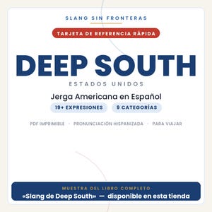 May include: A white reference card titled SLANG SIN FRONTERAS and DEEP SOUTH ESTADOS UNIDOS. It features text including Jerga Americana en Espa&ntilde;ol, 19+ EXPRESIONES, 9 CATEGOR&Iacute;AS, PDF IMPRIMIBLE, PRONUNCIACI&Oacute;N HISPANIZADA, PARA VIAJAR, and MUESTRA DEL LIBRO COMPLETO.