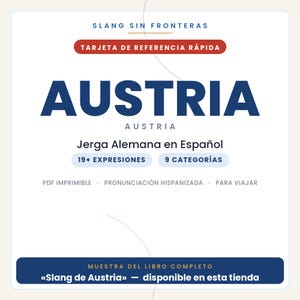 May include: A white digital reference card titled SLANG SIN FRONTERAS and AUSTRIA. It features the text TARJETA DE REFERENCIA R&Aacute;PIDA, Jerga Alemana en Espa&ntilde;ol, 19+ EXPRESIONES, 9 CATEGOR&Iacute;AS, PDF IMPRIMIBLE, PRONUNCIACI&Oacute;N HISPANIZADA, PARA VIAJAR, and MUESTRA DEL LIBRO COMPLETO Slang de Austria.
