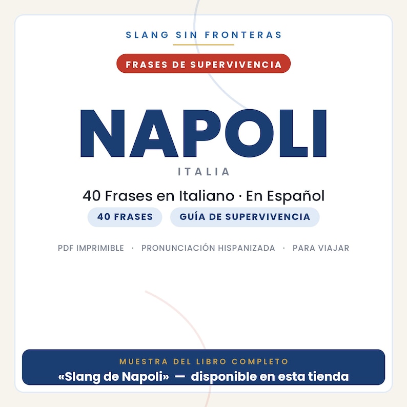 May include: A digital document cover titled SLANG SIN FRONTERAS FRASES DE SUPERVIVENCIA NAPOLI ITALIA 40 Frases en Italiano En Espa&ntilde;ol. It includes text labels 40 FRASES, GU&Iacute;A DE SUPERVIVENCIA, PDF IMPRIMIBLE, PRONUNCIACI&Oacute;N HISPANIZADA, PARA VIAJAR and a footer.