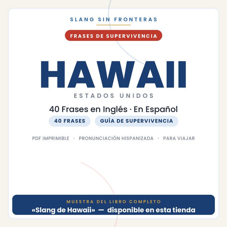 May include: A digital document cover titled Slang Sin Fronteras Frases de Supervivencia Hawaii Estados Unidos. It features 40 Frases en Ingl&eacute;s En Espa&ntilde;ol, a Gu&iacute;a de Supervivencia, and notes on PDF imprimible, pronunciaci&oacute;n hispanizada, and para viajar.
