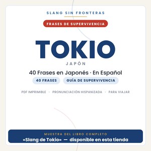 May include: A digital document cover titled SLANG SIN FRONTERAS, FRASES DE SUPERVIVENCIA, TOKIO JAP&Oacute;N, 40 Frases en Japon&eacute;s &middot; En Espa&ntilde;ol, 40 FRASES, GU&Iacute;A DE SUPERVIVENCIA, PDF IMPRIMIBLE, PRONUNCIACI&Oacute;N HISPANIZADA, PARA VIAJAR, MUESTRA DEL LIBRO COMPLETO.