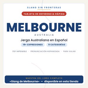 May include: A white reference card titled SLANG SIN FRONTERAS and TARJETA DE REFERENCIA R&Aacute;PIDA. It features the text MELBOURNE AUSTRALIA, Jerga Australiana en Espa&ntilde;ol, 19+ EXPRESIONES, 9 CATEGOR&Iacute;AS, and MUESTRA DEL LIBRO COMPLETO Slang de Melbourne.