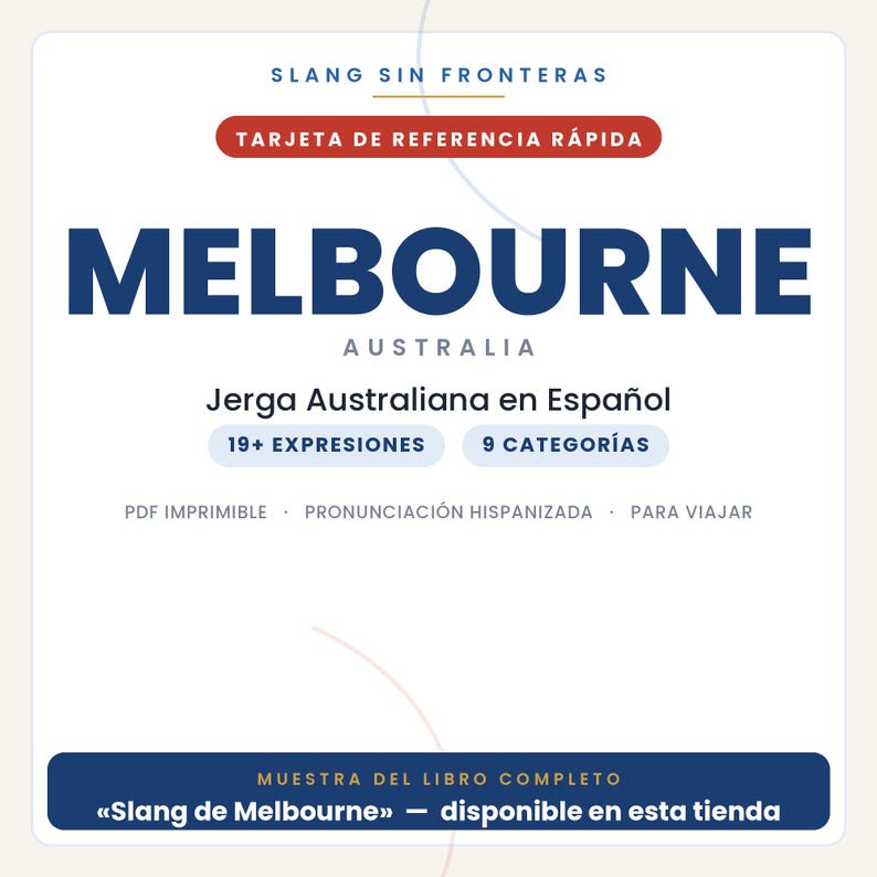 May include: A white reference card titled SLANG SIN FRONTERAS and TARJETA DE REFERENCIA R&Aacute;PIDA. It features the text MELBOURNE AUSTRALIA, Jerga Australiana en Espa&ntilde;ol, 19+ EXPRESIONES, 9 CATEGOR&Iacute;AS, and MUESTRA DEL LIBRO COMPLETO Slang de Melbourne.