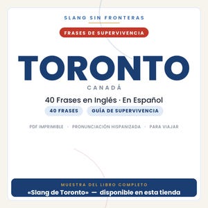 May include: A digital document cover titled SLANG SIN FRONTERAS FRASES DE SUPERVIVENCIA TORONTO CANAD&Aacute;. It features 40 Frases en Ingl&eacute;s En Espa&ntilde;ol, 40 FRASES, GU&Iacute;A DE SUPERVIVENCIA, PDF IMPRIMIBLE, PRONUNCIACI&Oacute;N HISPANIZADA, PARA VIAJAR, and MUESTRA DEL LIBRO COMPLETO Slang de Toronto.
