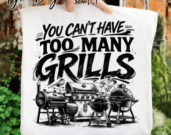 You Can't Have Too Many Grills Png, BBQ Humor Png, Grilling Dad Png, Funny BBQ Png, Barbecue Lover Png, Grill Master Png, DTF