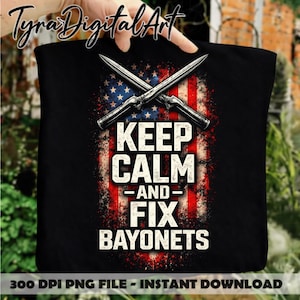 May include: Black tote bag featuring a distressed American flag design with crossed bayonets and the text "KEEP CALM AND FIX BAYONETS" in white. The image also includes the text "300 DPI PNG FILE - INSTANT DOWNLOAD".
