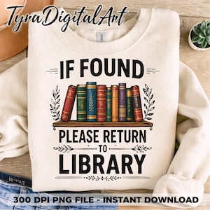 May include: Cream-colored sweatshirt with the text "IF FOUND PLEASE RETURN TO LIBRARY" in black. The design features a shelf of colorful books. The words "Tyra Digital Art" are at the top left.