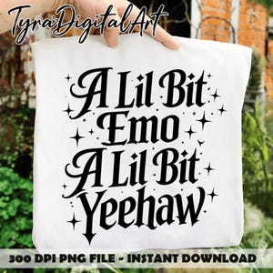 May include: White tote bag with the text "A Lil Bit Emo A Lil Bit Yeehaw" in black script. The bag also has star accents. The words "300 DPI PNG FILE - INSTANT DOWNLOAD" are at the bottom.