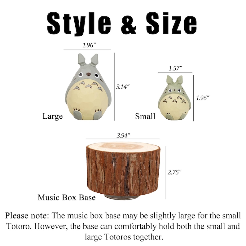 May include: The image displays a music box base and two Totoro figurines, labeled "Large" and "Small." The large Totoro is 3.14 inches tall, and the small one is 1.96 inches tall. The music box base is 2.75 inches tall and 3.94 inches wide. The text "Style & Size" is at the top.