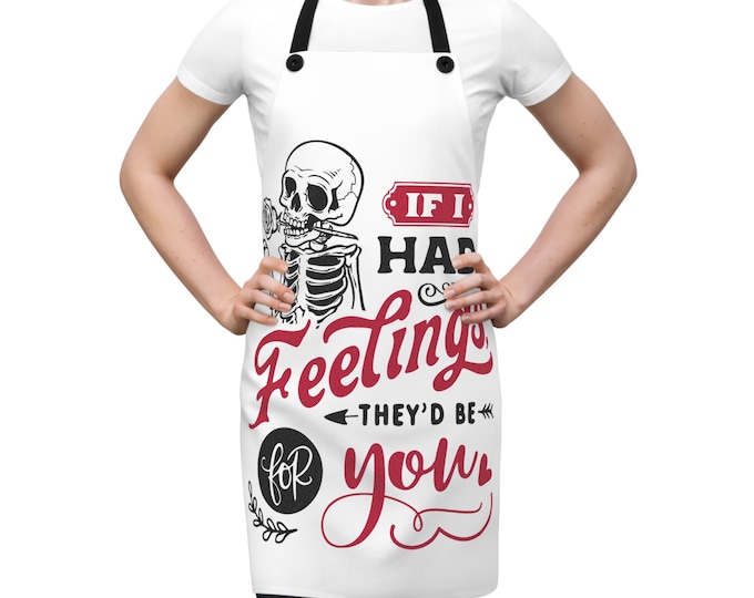If I Had Feelings They'd Be For You Apron | Skeleton Rose Kitchen Apron