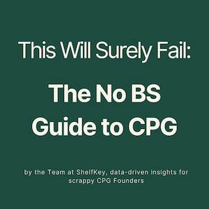 Peut inclure: Un graphique vert foncé avec du texte blanc qui dit "This Will Surely Fail: The No BS Guide to CPG" et "by the Team at ShelfKey, data-driven insights for scrappy CPG Founders."