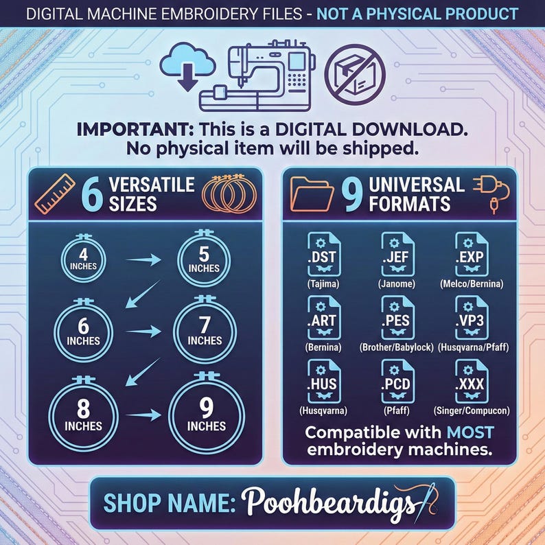 May include: Digital machine embroidery files, not a physical product. Includes 6 versatile sizes from 4 to 9 inches and 9 universal formats. Compatible with most embroidery machines. Shop name: Poohbeardigs.