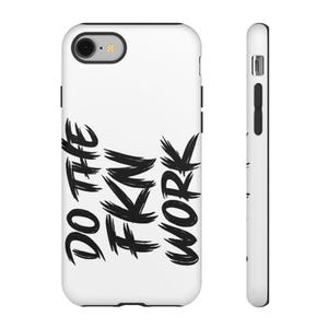 May include: White phone case with the words "DO THE FKN WORK" in black brushstroke lettering. The case has a black border and a camera cutout. The phone case is shown from the front and side.